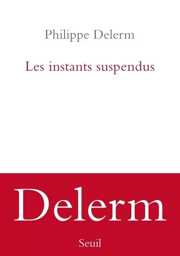 Les Instants suspendus - Philippe Delerm - LE SEUIL EDITIONS