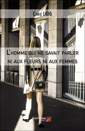 L'homme qui ne savait parler ni aux fleurs ni aux femmes