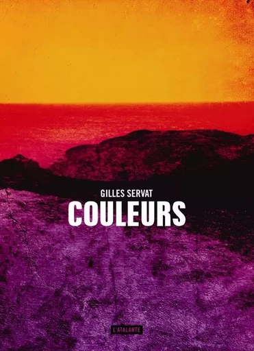 COULEURS - GILLES SERVAT - ATALANTE