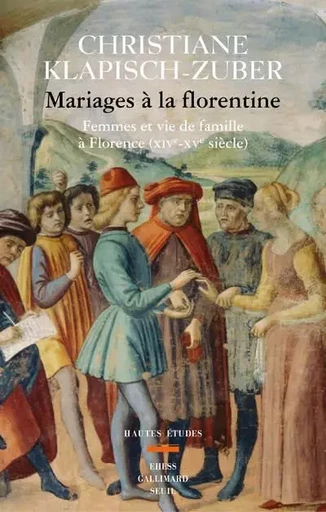 Hautes Etudes Mariages à la florentine - Christiane Klapisch-Zuber - LE SEUIL EDITIONS