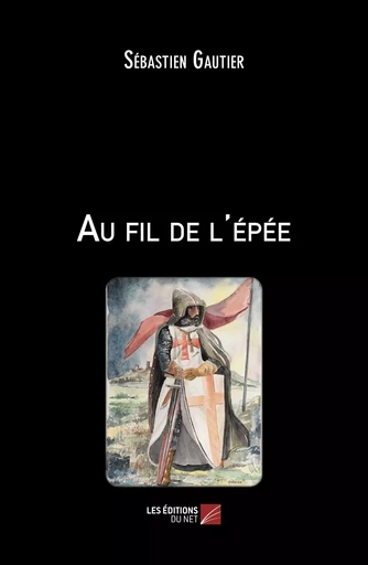 Au fil de l'épée - Sébastien Gautier - Les Editions du Net