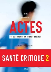 Actes de la recherche en sciences sociales Actes de la recherche en sciences sociales, n° 239. Santé