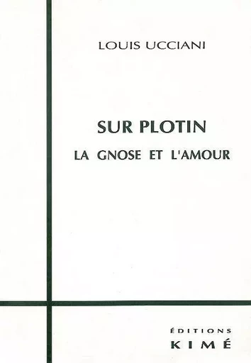 Sur Plotin la Gnose et l'Amour -  Ucciani Louis - Kimé