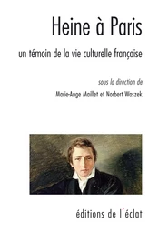 HEINE A PARIS - TEMOIN ET CRITIQUE DE LA VIE CULTURELLE