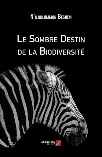 Le Sombre Destin de la Biodiversité - N'djodjimmon Beguem - Les Editions du Net