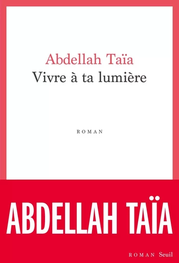 Vivre à ta lumière - Abdellah TAÏA - LE SEUIL EDITIONS