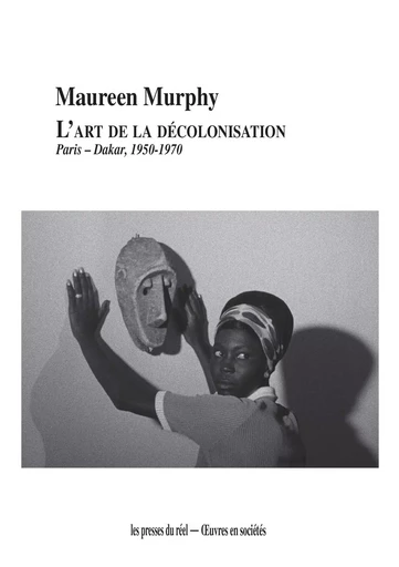 L'Art de la décolonisation - Maureen Murphy - PRESSES DU REEL