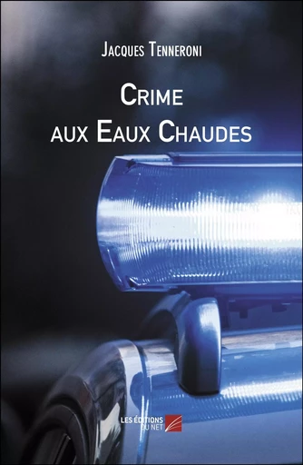 Crime aux Eaux Chaudes - Jacques Tenneroni - Les Editions du Net