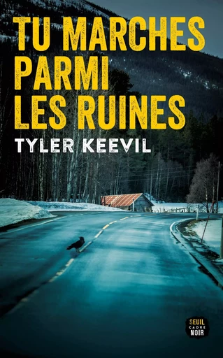 Tu marches parmi les ruines - Tyler Keevil - LE SEUIL EDITIONS