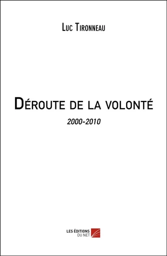 Déroute de la volonté - Luc Tironneau - Les Editions du Net