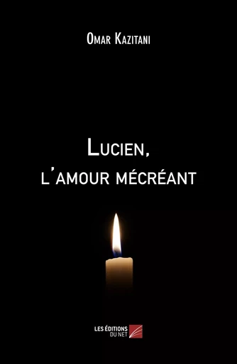 Lucien, l'amour mécréant - Omar Kazi Tani - Les Editions du Net