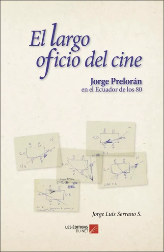 El largo oficio del ciné - Jorge Luis Serrano S. - Les Editions du Net