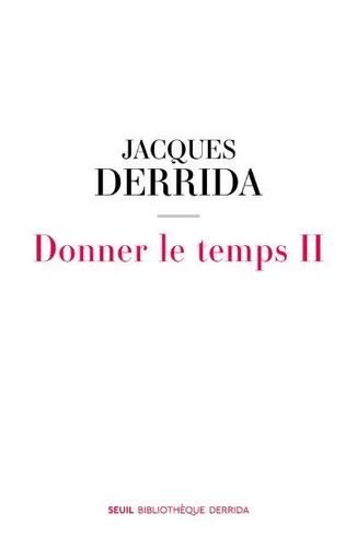 Bibliothèque Derrida Donner le temps II - Jacques Derrida - LE SEUIL EDITIONS