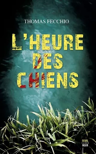 Cadre noir L'Heure des chiens - Thomas Fecchio - LE SEUIL EDITIONS