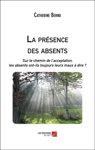 La présence des absents - Catherine Bernd - Les Editions du Net