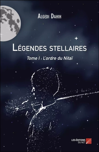 Légendes stellaires - Algedi Dahih - Les Editions du Net