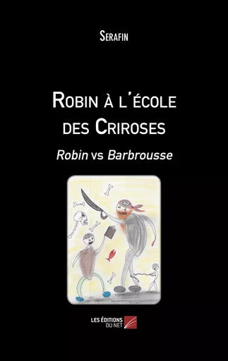 Robin à l'école des Criroses -  Serafin - Les Editions du Net