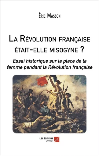 La Révolution française était-elle misogyne ? - Éric Masson - Les Editions du Net