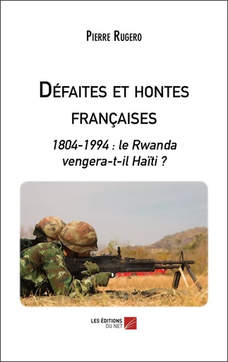 Défaites et hontes françaises - Pierre Rugero - Les Editions du Net