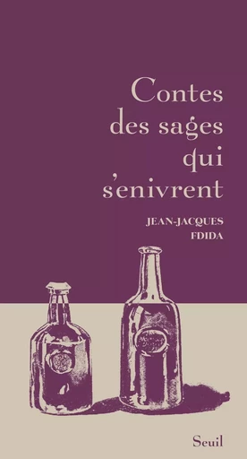 Contes des sages qui s'enivrent - Jean-Jacques Fdida - LE SEUIL EDITIONS