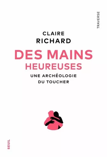 Traverse Des mains heureuses - Claire Richard - LE SEUIL EDITIONS