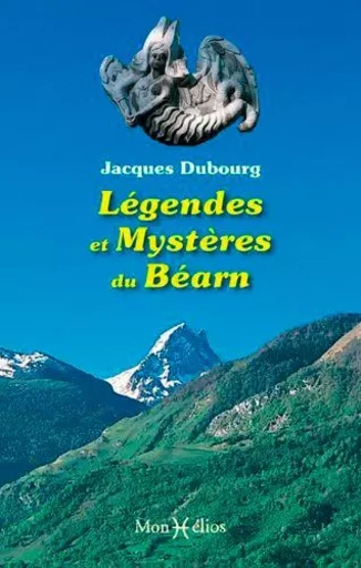 Légendes et mystères du Béarn - Jacques Dubourg - MONHELIOS EDITIONS