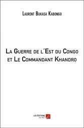 La Guerre de l'Est du Congo et Le Commandant Khandro