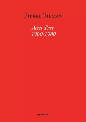 Actes d'art (1960-1980) - Pierre Tilman - ACCATTONE