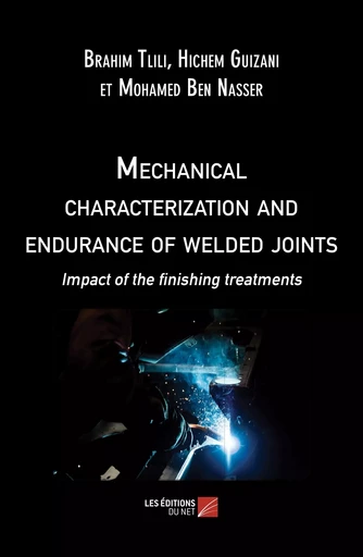 Mechanical characterization and endurance of welded joints - Brahim Tlili, Hichem Guizani, Mohamed Ben Nasser - Les Editions du Net