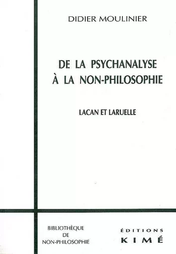 De la Psychanalyse a la Non-Philosophie -  Moulinier Didier - Kimé