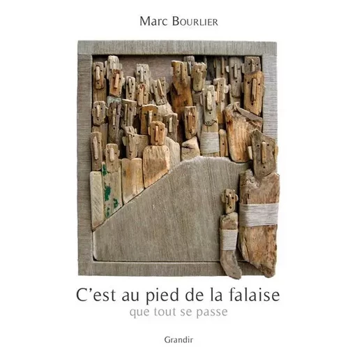 C'est au pied de la falaise que tout se passe - Marc BOURLIER - GRANDIR