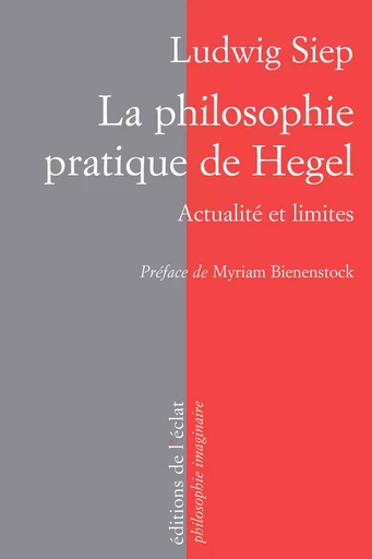 LA PHILOSOPHIE PRATIQUE DE HEGEL - Ludwig SIEP - ECLAT