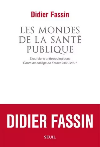 La Couleur des idées Les Mondes de la santé publique - Didier Fassin - LE SEUIL EDITIONS