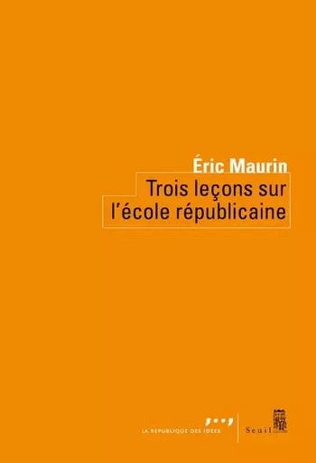 Coédition Seuil-La République des idées Trois Leçons sur l'école républicaine - Eric Maurin - LE SEUIL EDITIONS