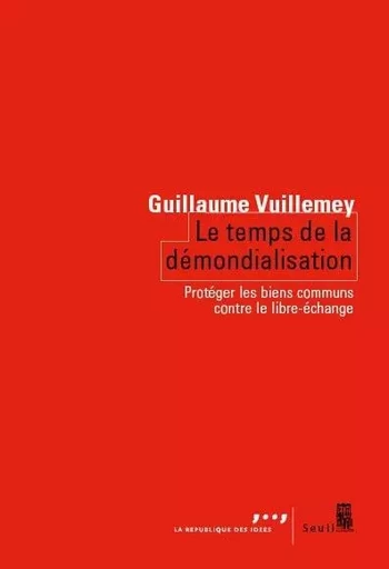 Coédition Seuil-La République des idées Le Temps de la démondialisation - Guillaume Vuillemey - LE SEUIL EDITIONS