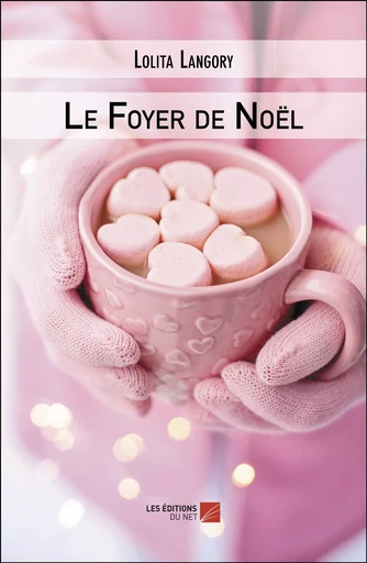 Le Foyer de Noël - Lolita Langory - Les Editions du Net