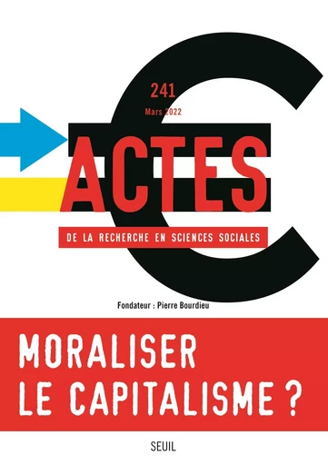 Actes de la recherche en sciences sociales, n° 241. Moraliser le capitalisme ou capitaliser sur la m -  Collectif - LE SEUIL EDITIONS