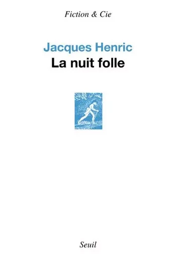 Fiction et Cie La Nuit folle - Jacques Henric - LE SEUIL EDITIONS