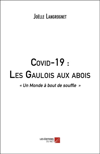 Covid-19 : Les Gaulois aux abois - Joëlle Langrognet - Les Editions du Net