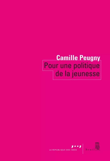 Pour une politique de la jeunesse - Camille Peugny - LE SEUIL EDITIONS