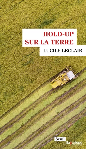 Hold-up sur la terre - Lucile Leclair - LE SEUIL EDITIONS