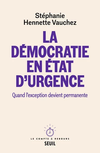 La Démocratie en état d'urgence - Stéphanie Hennette Vauchez - LE SEUIL EDITIONS