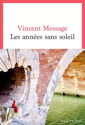 Les Années sans soleil - Vincent MESSAGE - LE SEUIL EDITIONS