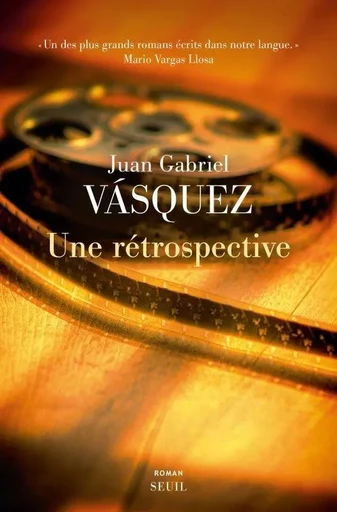 Une rétrospective - Juan Gabriel Vásquez - LE SEUIL EDITIONS