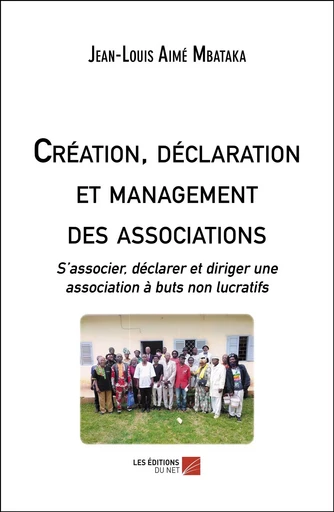 Création, déclaration et management des associations - Jean-Louis Aimé Mbataka - Les Editions du Net