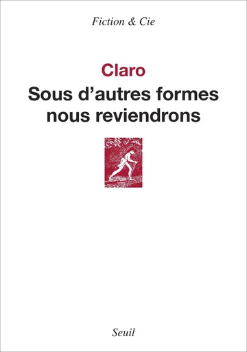 Sous d'autres formes nous reviendrons -  CLARO - LE SEUIL EDITIONS