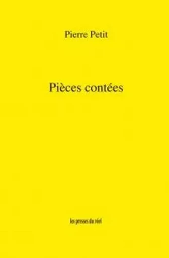 Pièces contées - Pierre Petit - PRESSES DU REEL