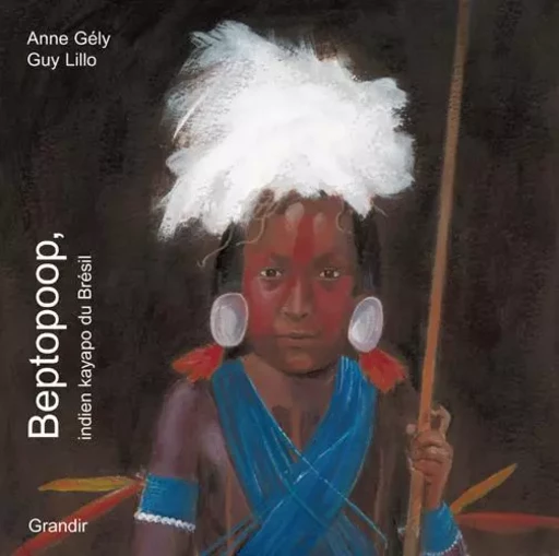 Beptopoop, indien kayapo du Brésil - A. GÉLY - GRANDIR