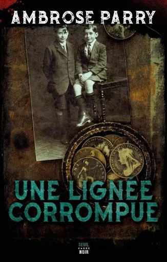 Cadre noir Une lignée corrompue - Ambrose Parry - LE SEUIL EDITIONS