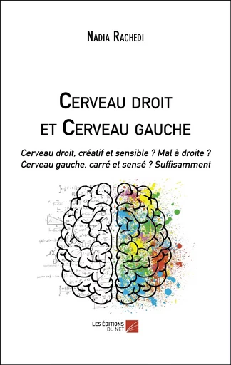 Cerveau droit et Cerveau gauche - Nadia Rachedi - Les Editions du Net